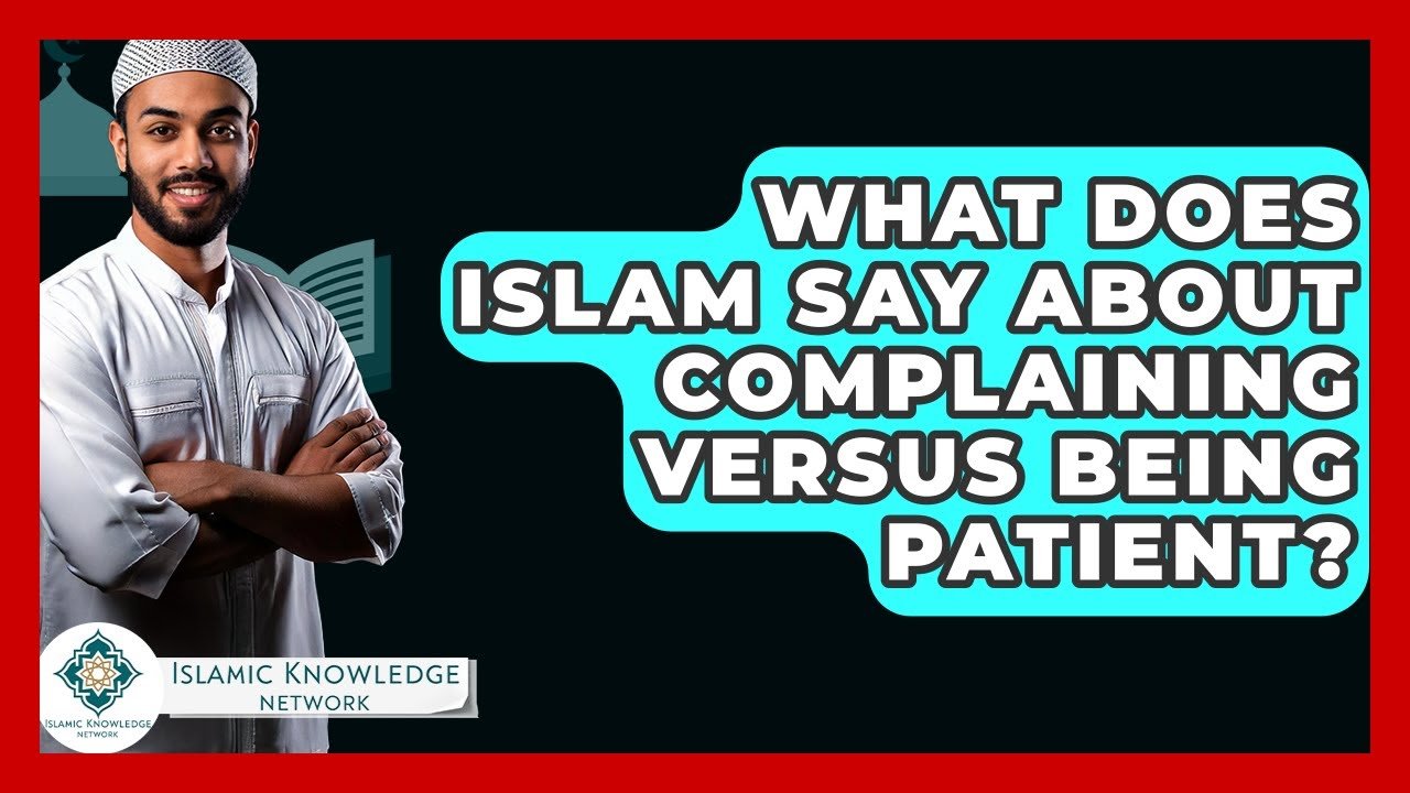 What Does Islam Teach About Complaining vs. Patience?