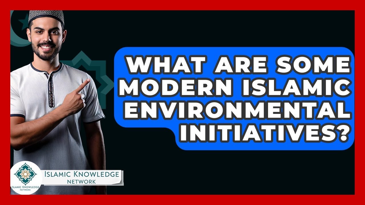 What Modern Islamic Initiatives Support Environmental Sustainability?