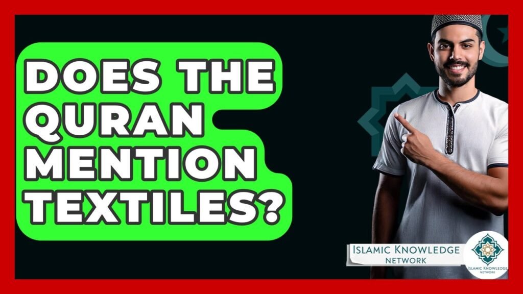 Does the Quran Mention Textiles? Discover the Answer Here! Does the Quran Mention Textiles? Discover the Answer Here!