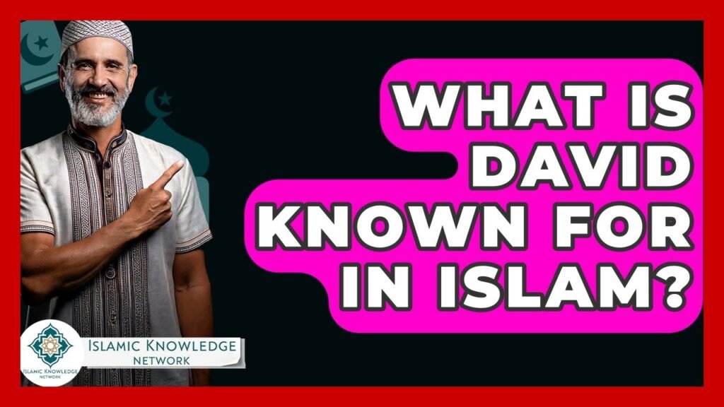 What Is David Known For in Islam? Key Insights Explored