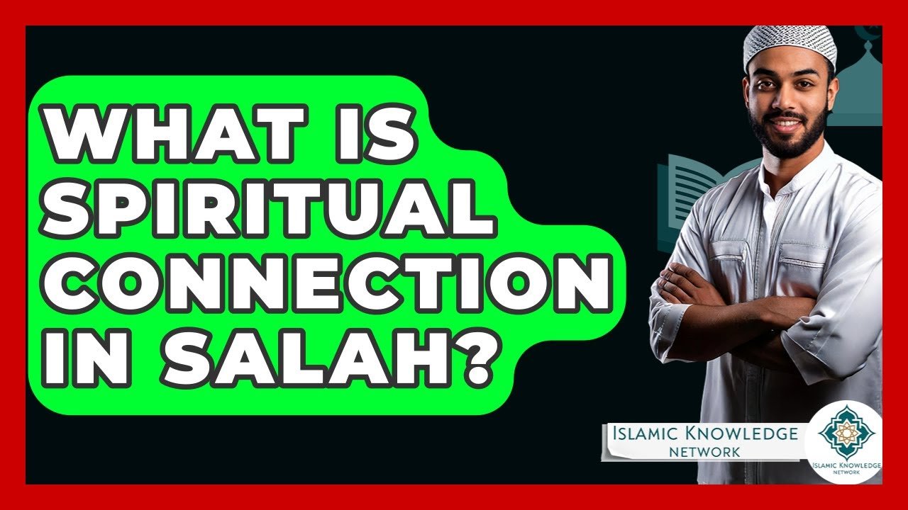 What Is the Spiritual Connection in Salah? Discover Now!