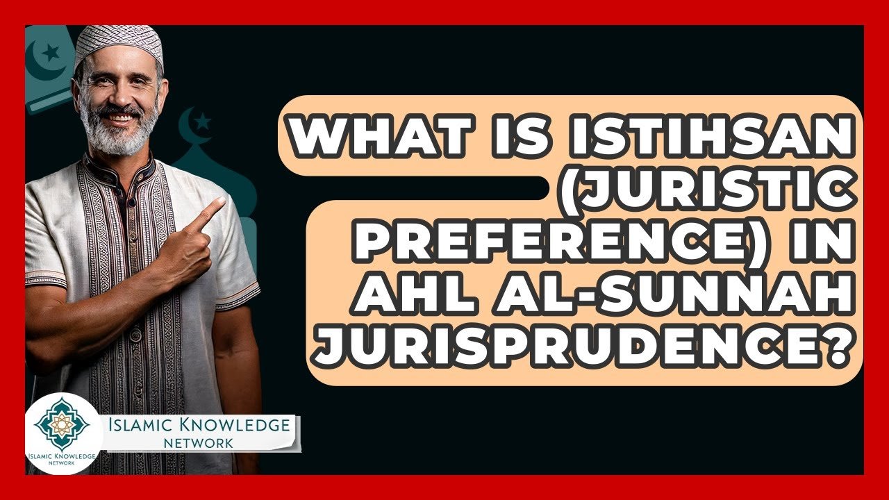 What Is Istihsan in Ahl Al-Sunnah Jurisprudence?