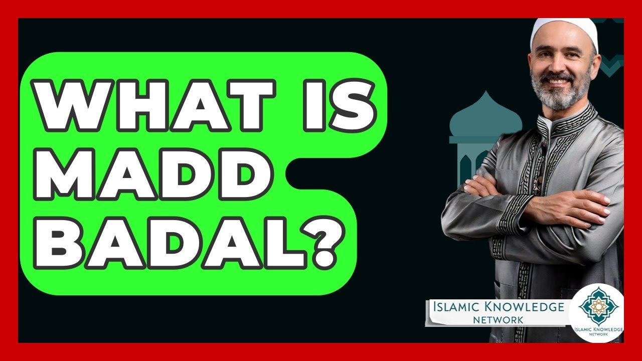 What Is Madd Badal in Islam? Discover Its Meaning & Importance