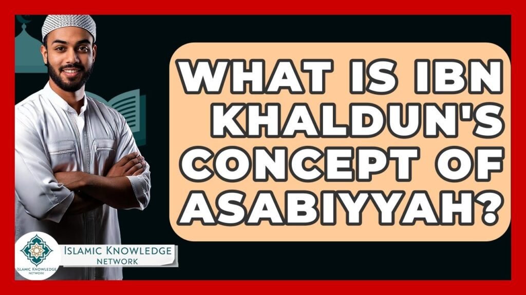 What Is Ibn Khaldun’s Concept of Asabiyyah? Discover Here!