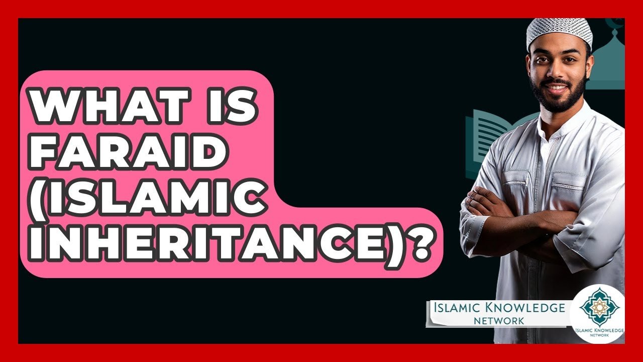 What Is Faraid in Islamic Inheritance? Key Insights Explained.