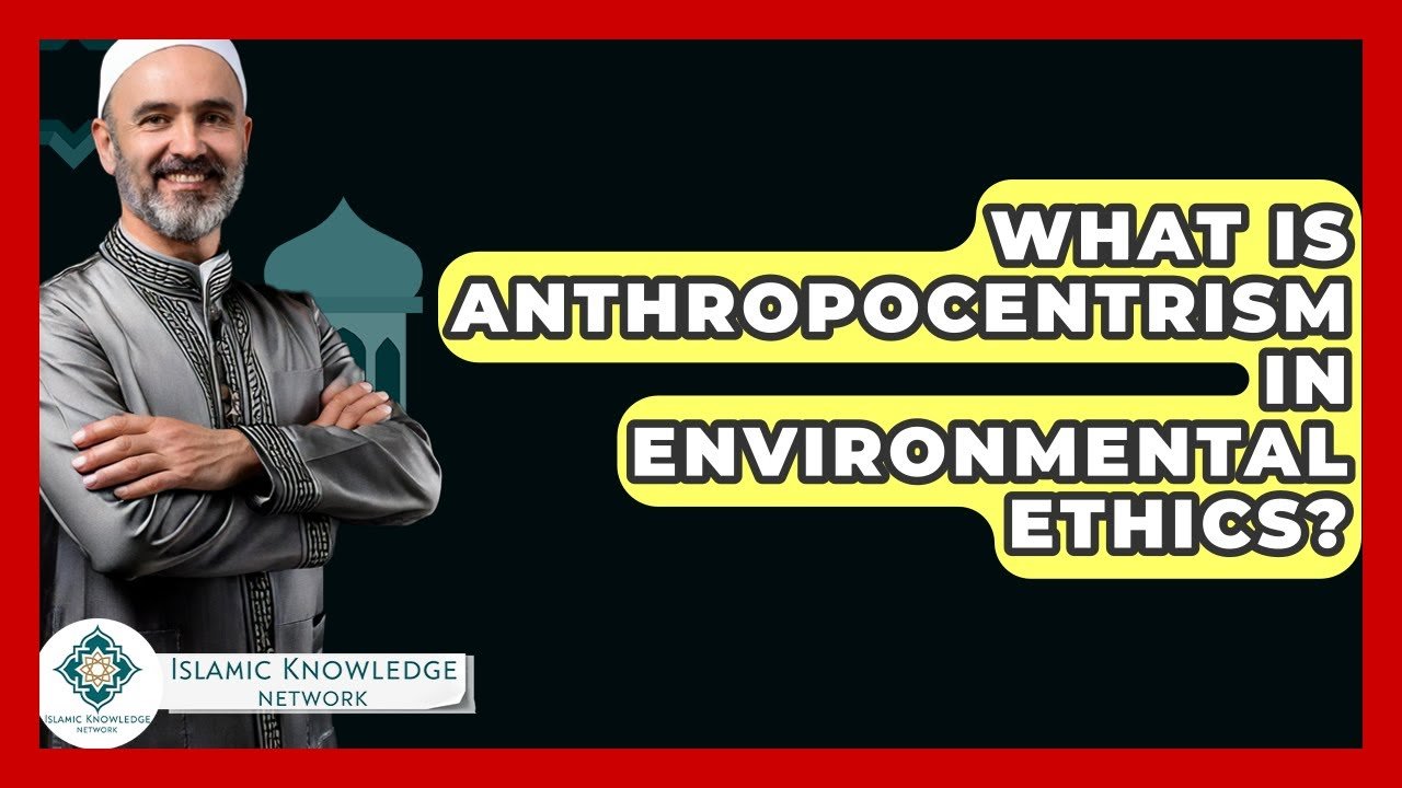 What Is Anthropocentrism in Environmental Ethics? Discover Here!