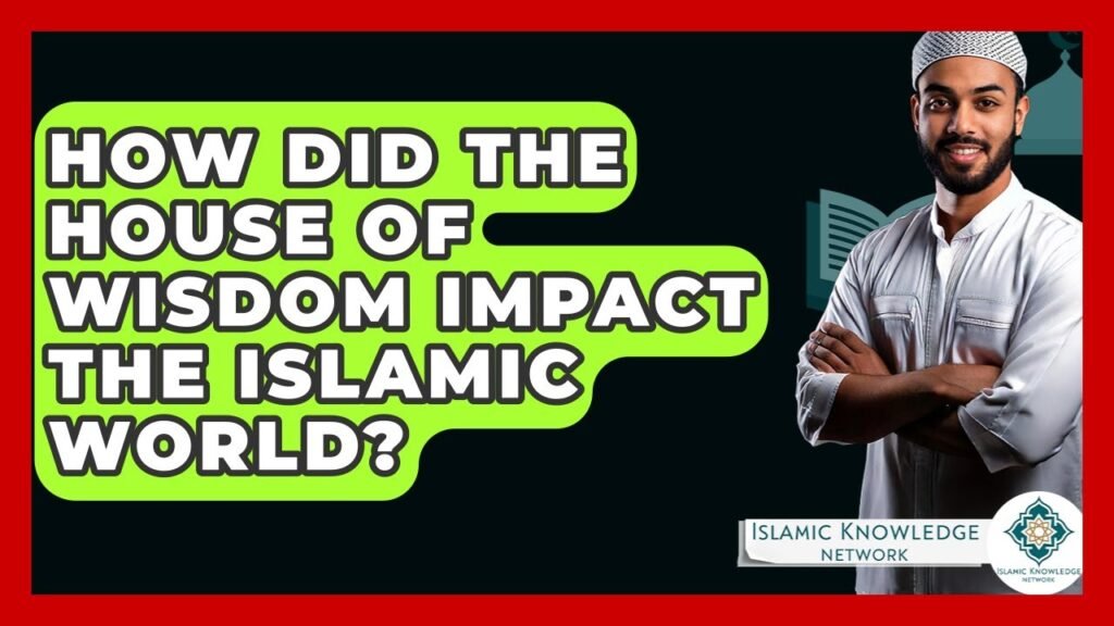 How Did the House of Wisdom Shape the Islamic World?
