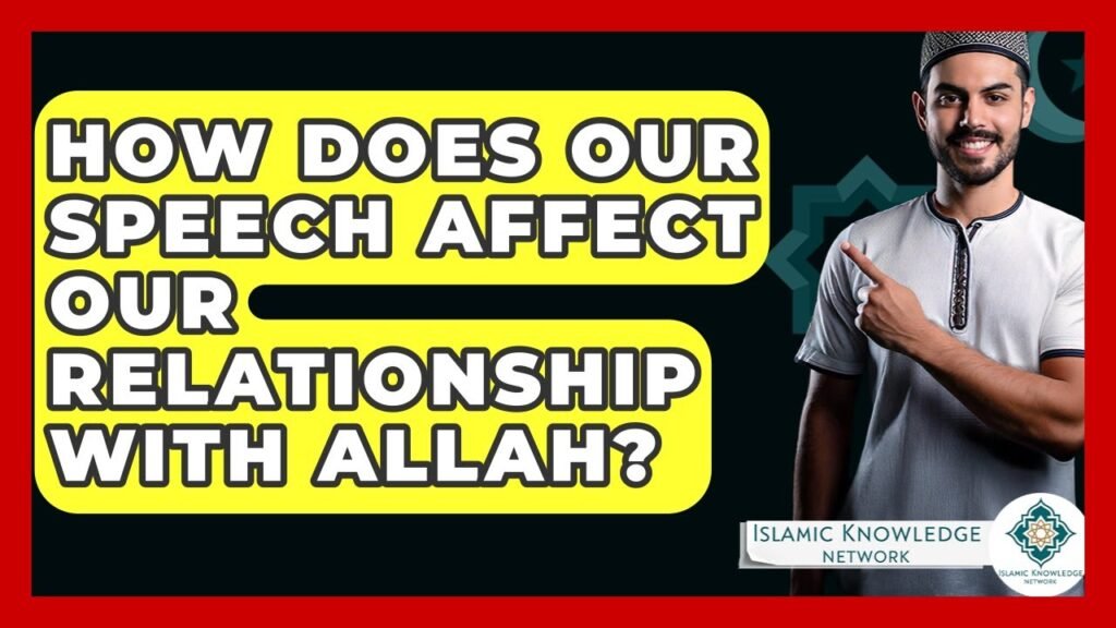 How Does Our Speech Impact Our Relationship with Allah?