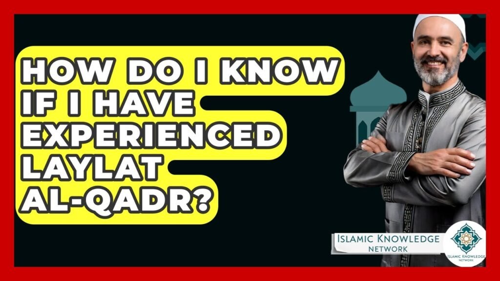 How Can I Tell If I’ve Experienced Laylat Al-Qadr?