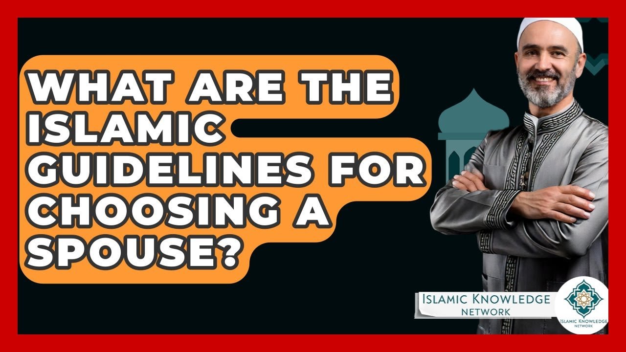 What Are the Islamic Guidelines for Choosing a Spouse?