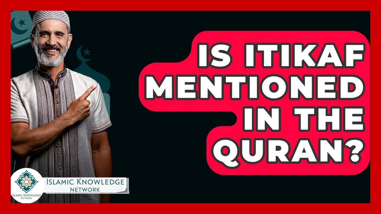 Is Itikaf Mentioned in the Quran? Discover the Truth!