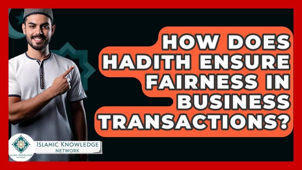 How Does Hadith Promote Fairness in Business Transactions?