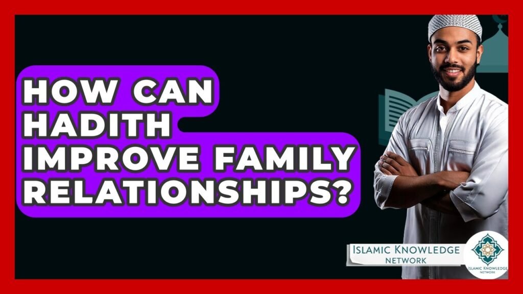 How Can Hadith Strengthen Family Bonds? Insights & Advice How Can Hadith Strengthen Family Bonds? Insights & Advice