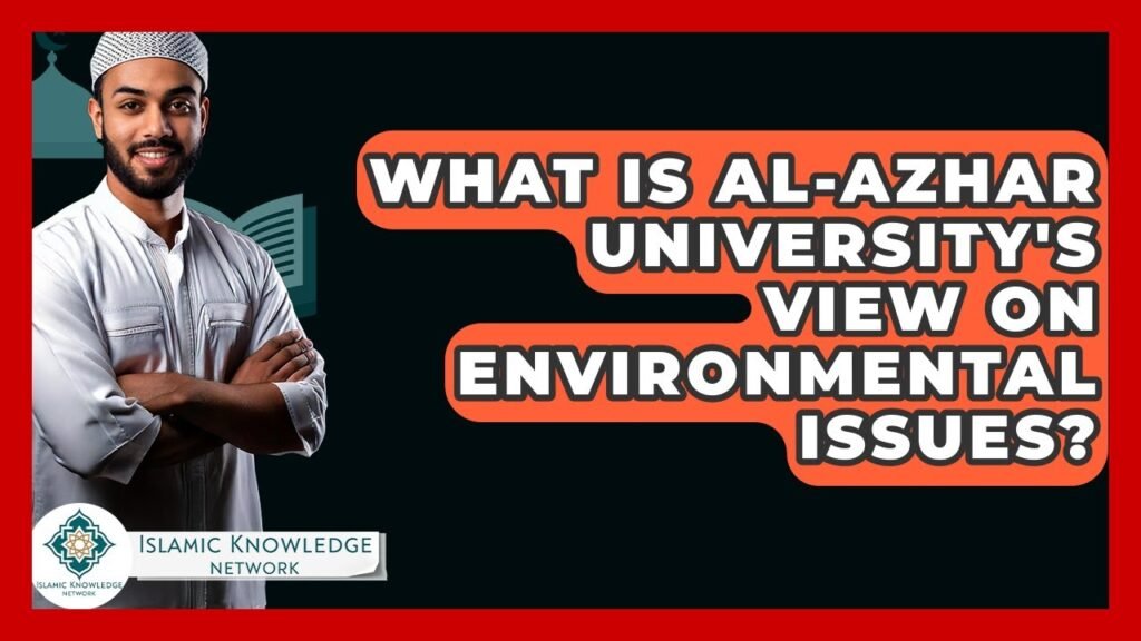 What Does Al-Azhar University Say About Environmental Issues?