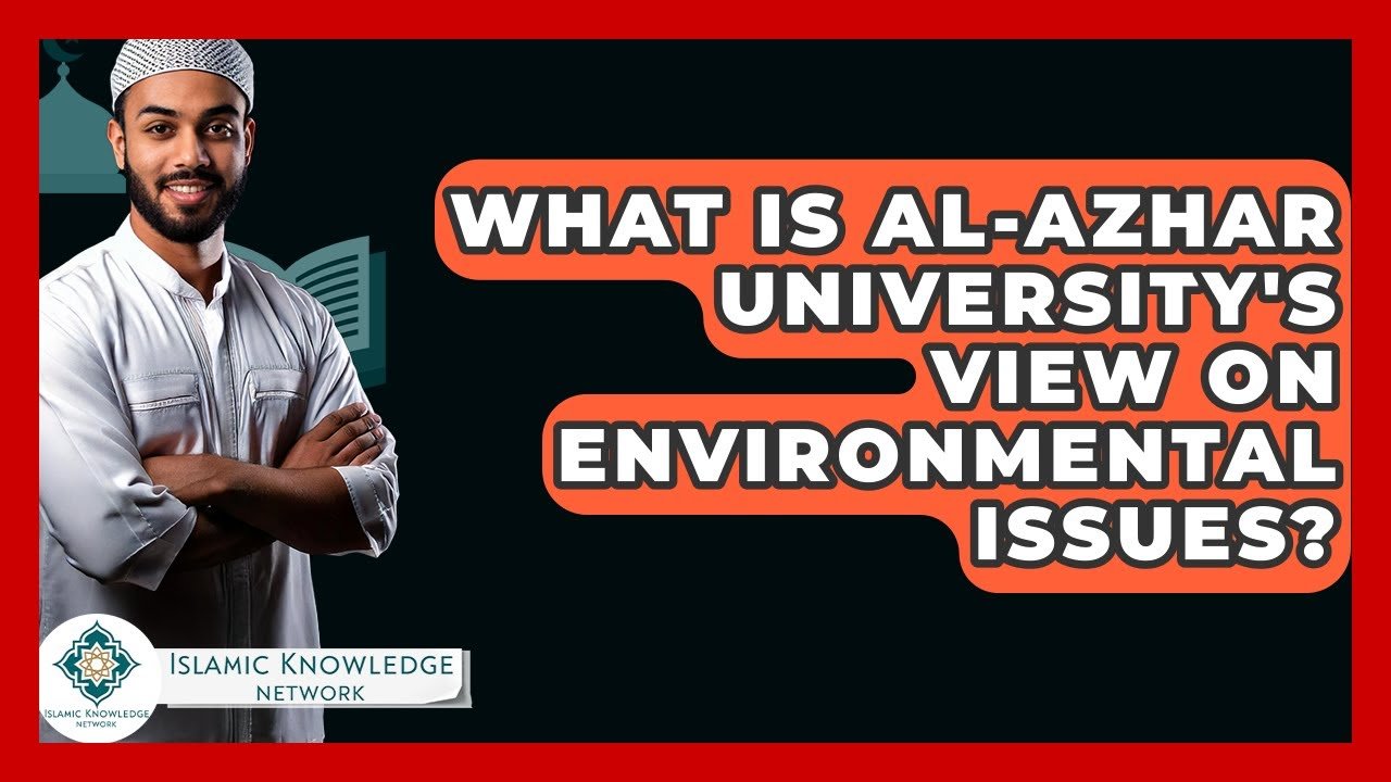 What Does Al-Azhar University Say About Environmental Issues?