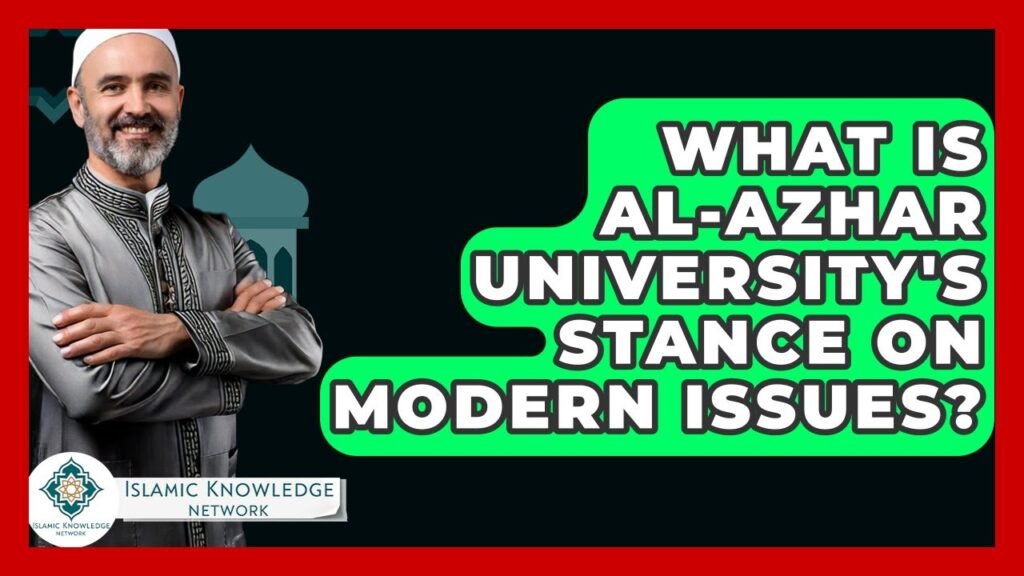 What Is Al-Azhar University’s View on Today’s Modern Issues?