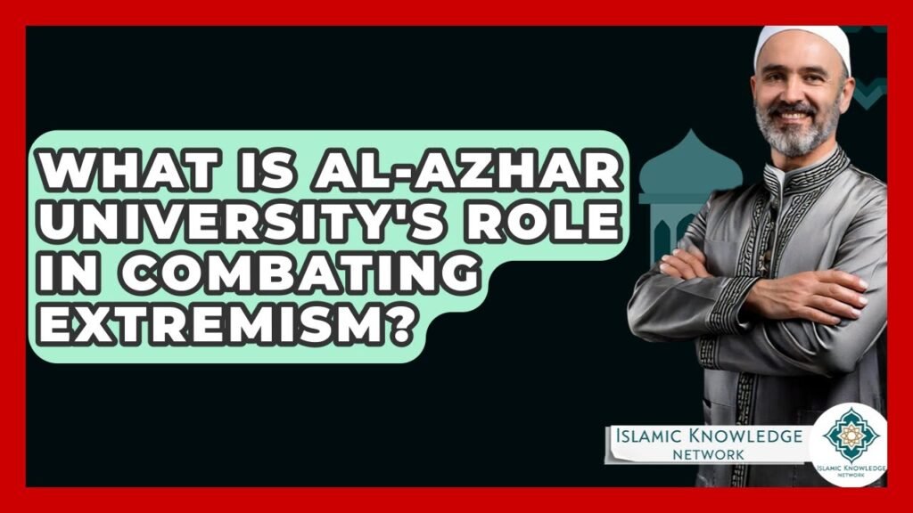 What Role Does Al-Azhar University Play in Combating Extremism?