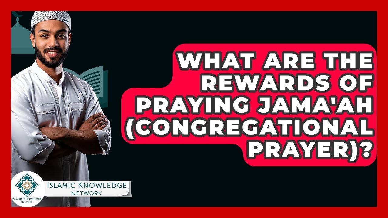 What Are the Rewards of Praying Jama’ah in Islam?