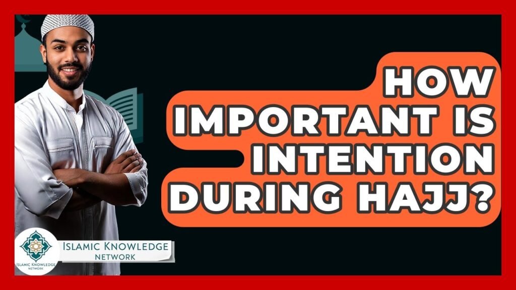 How Important Is Intention During Hajj? Discover the Truth!