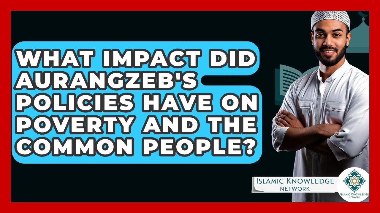 How Did Aurangzeb’s Policies Impact Poverty and Common People?