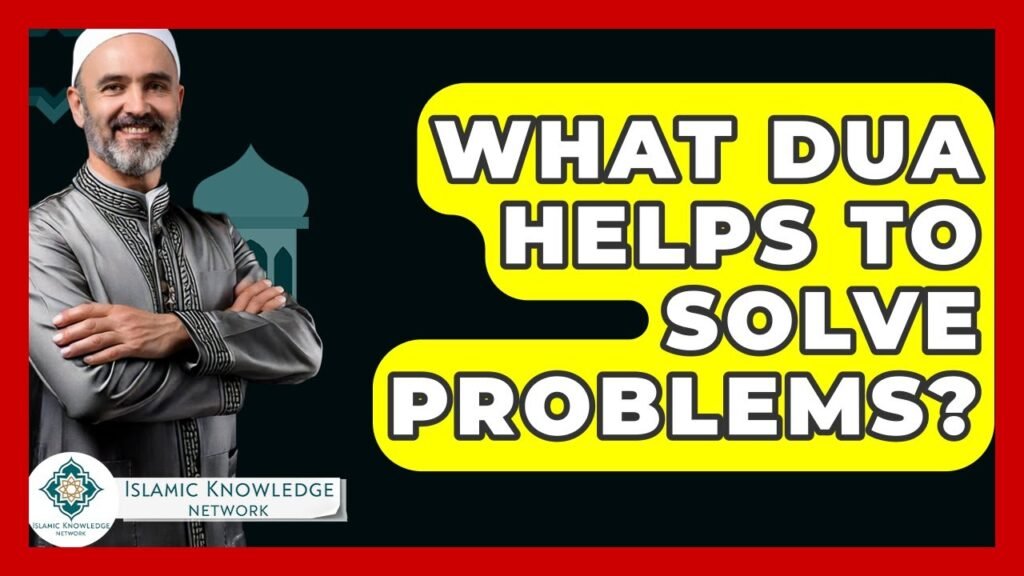 What Dua Can Help Solve Your Problems? Discover Key Insights