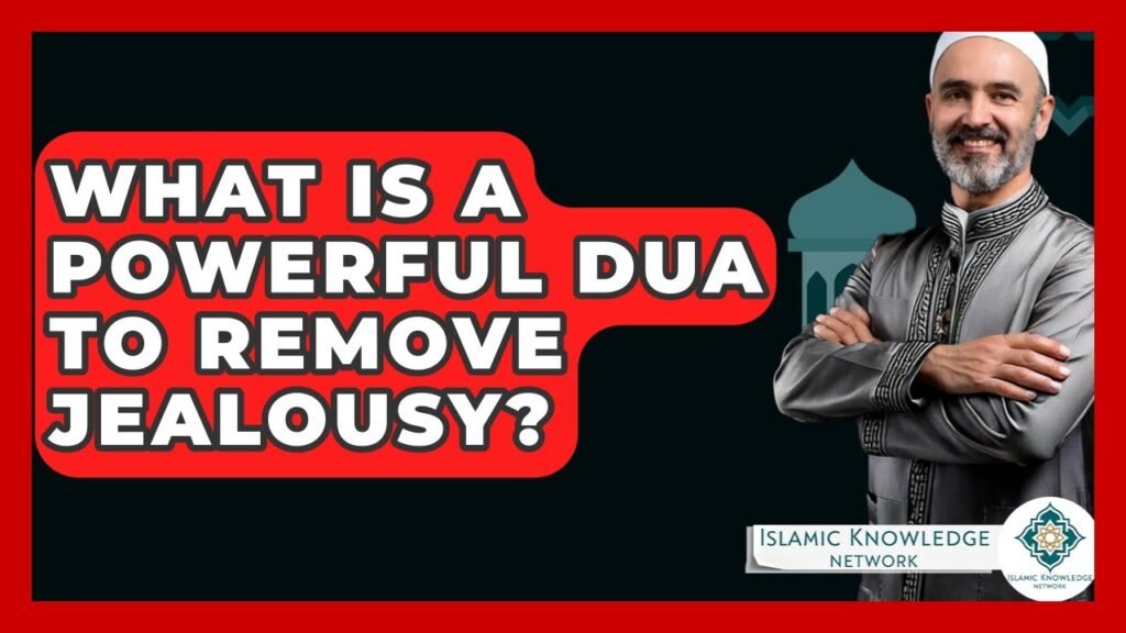 What Is the Best Dua to Remove Jealousy in Islam?
