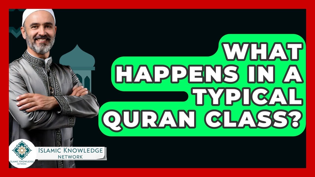 What Happens in a Typical Quran Class? Find Out Here!
