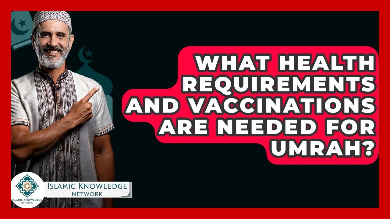 What Health Requirements and Vaccinations Are Needed for Umrah?