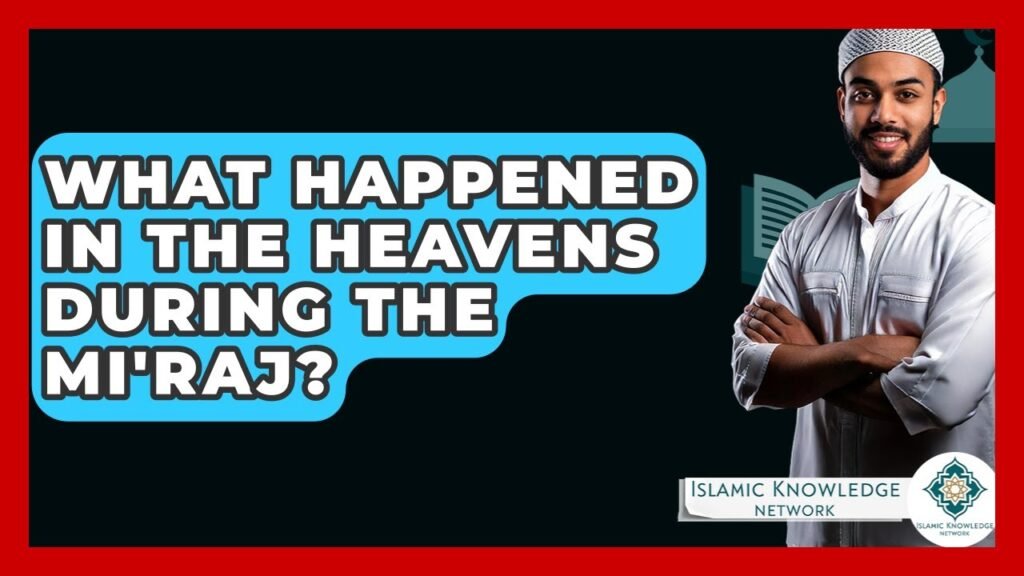 What Happened in Heaven During the Mi’raj?