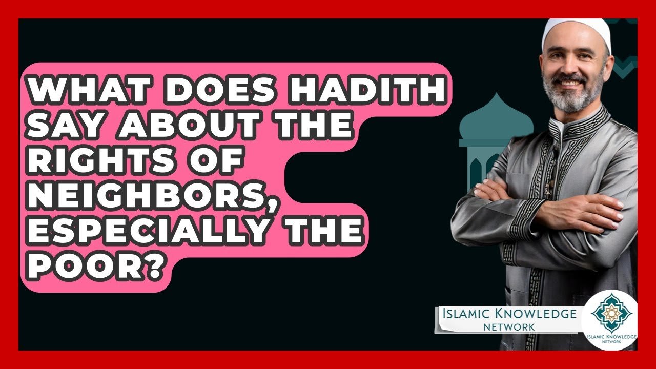 What Do Hadith Teach About Neighbors’ Rights, Especially the Poor?