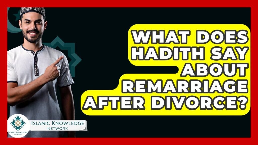 What Does Hadith Teach About Remarriage After Divorce?