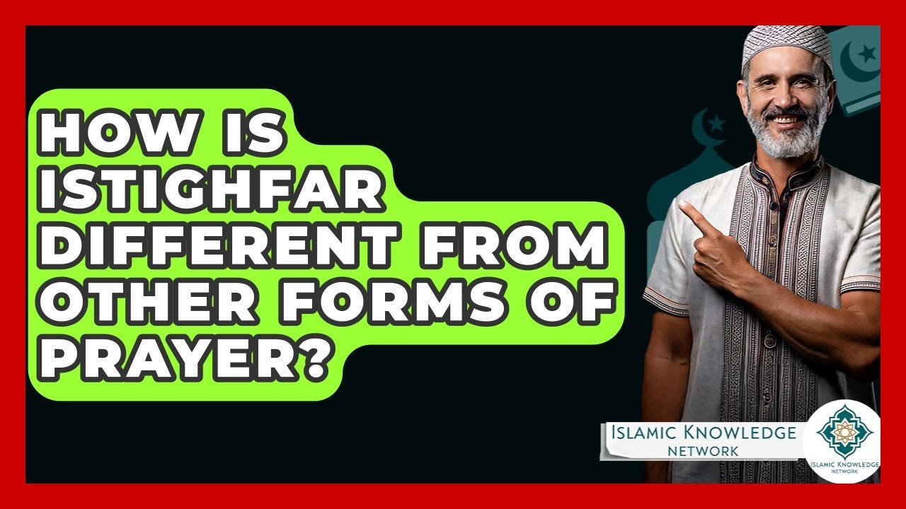 How Is Istighfar Different from Other Prayers in Islam?