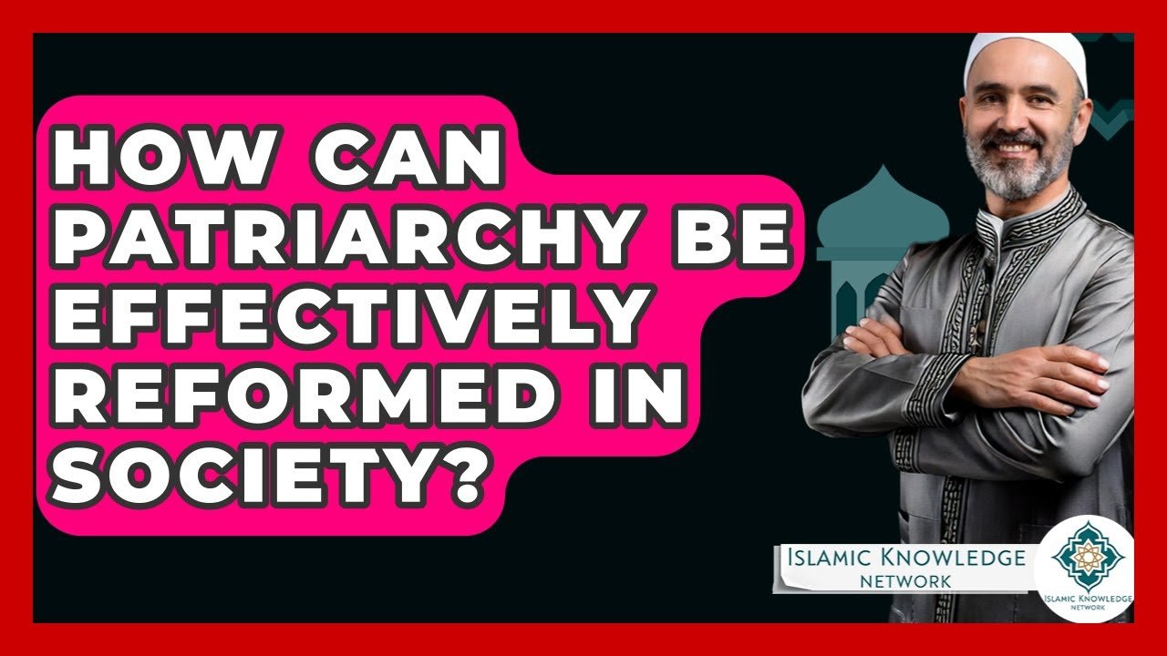 How Can Patriarchy Be Reformed Effectively in Society?
