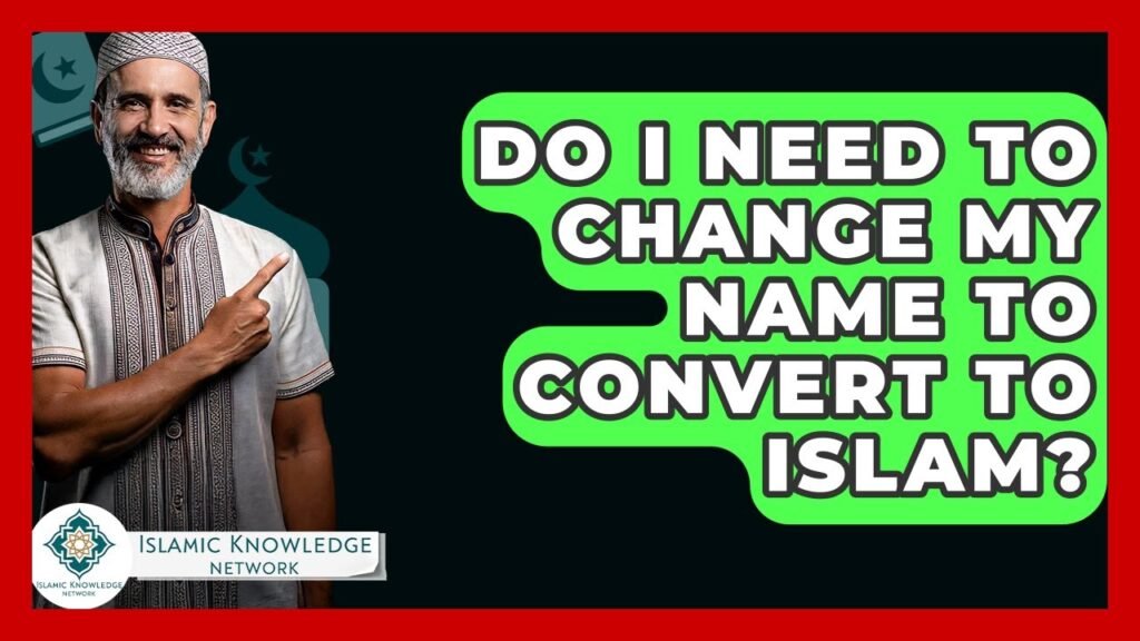 Do I Need a New Name to Convert to Islam?