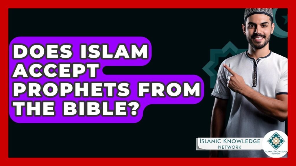 Does Islam Recognize Biblical Prophets? Find Out Here!