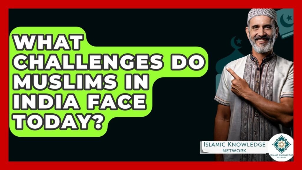 What Challenges Do Muslims in India Face Today?