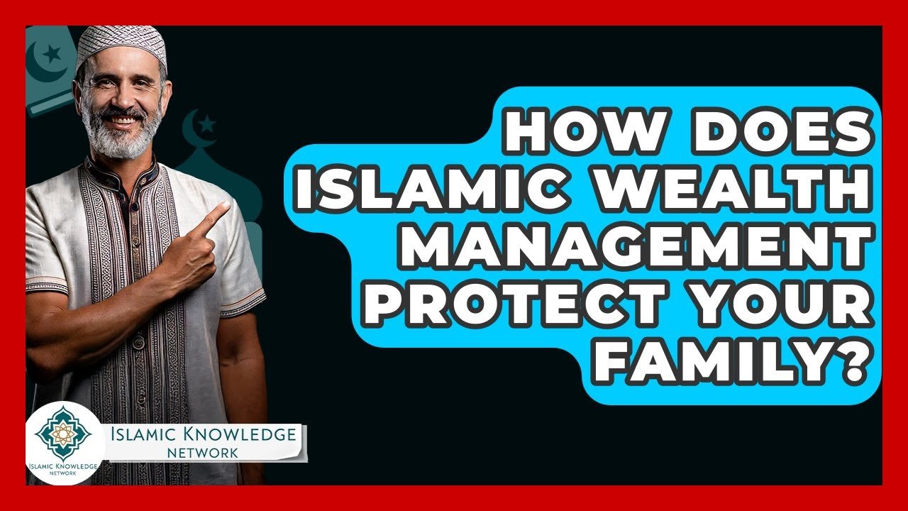 How Can Islamic Wealth Management Safeguard Your Family?