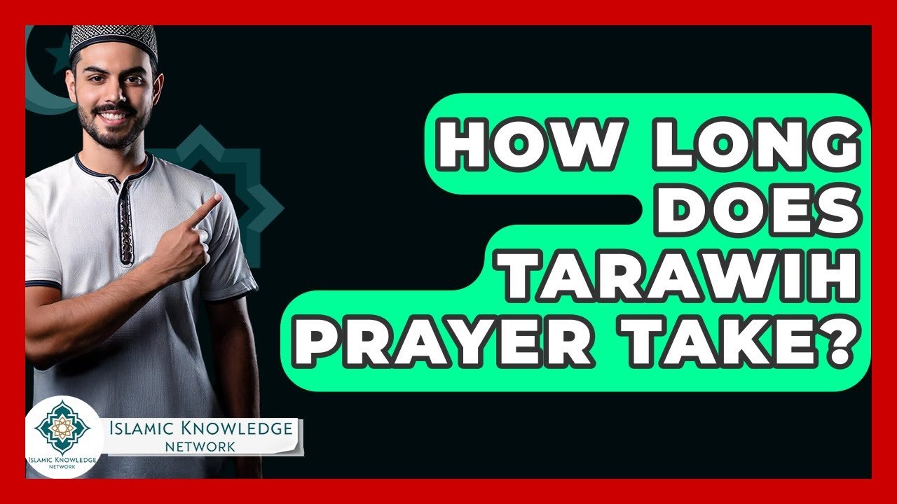 How Long Does Tarawih Prayer Take? Find Out Now!