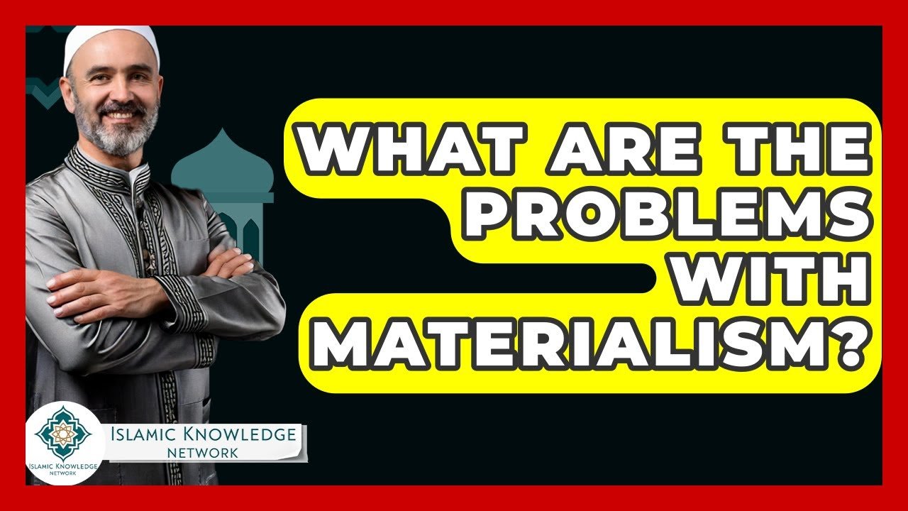 What Problems Arise from Materialism? Insights from Islam