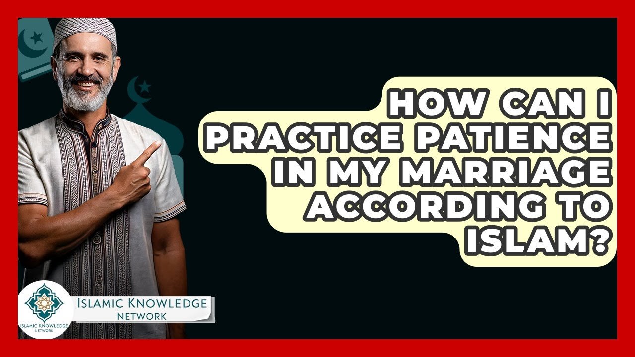 How to Practice Patience in Marriage According to Islam?