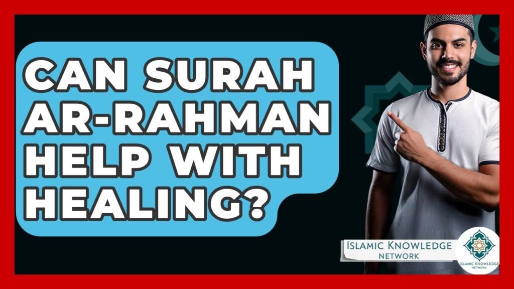 Can Surah Ar-Rahman Aid in Healing? Discover the Truth!