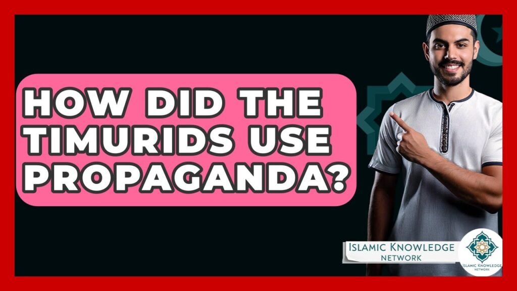 How Did Timurids Utilize Propaganda for Influence?