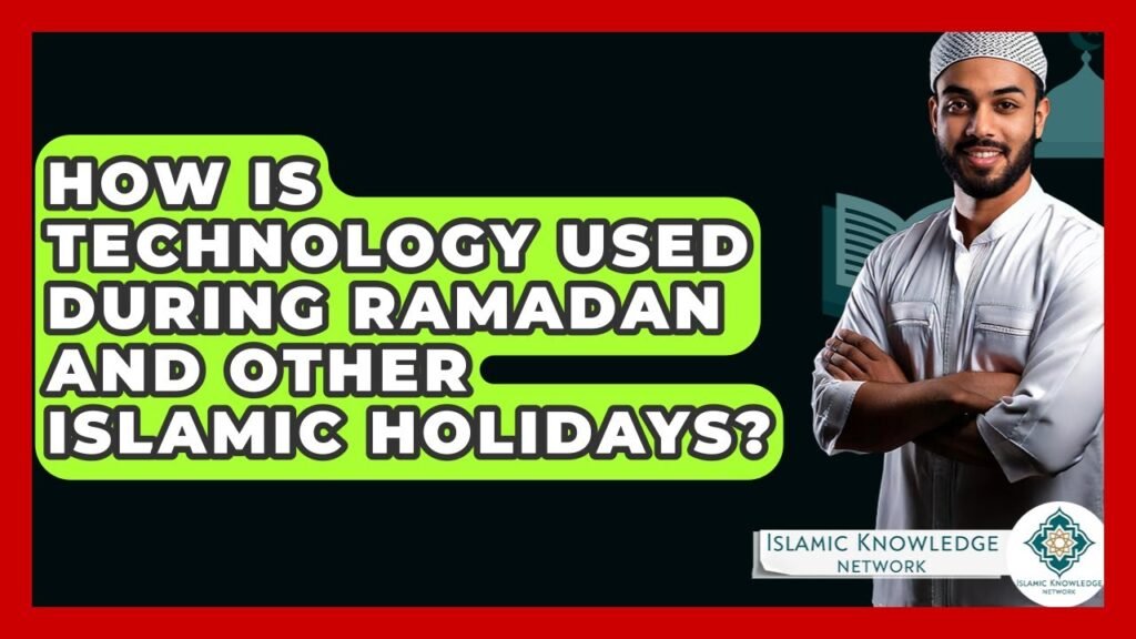 How is Technology Enhancing Ramadan and Islamic Holidays?