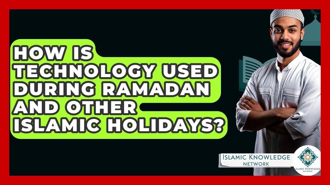 How is Technology Enhancing Ramadan and Islamic Holidays?