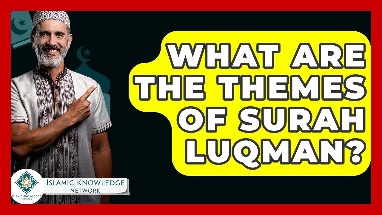 What Themes Are Explored in Surah Luqman?