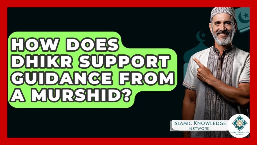 How Does Dhikr Help in Receiving Guidance from a Murshid?