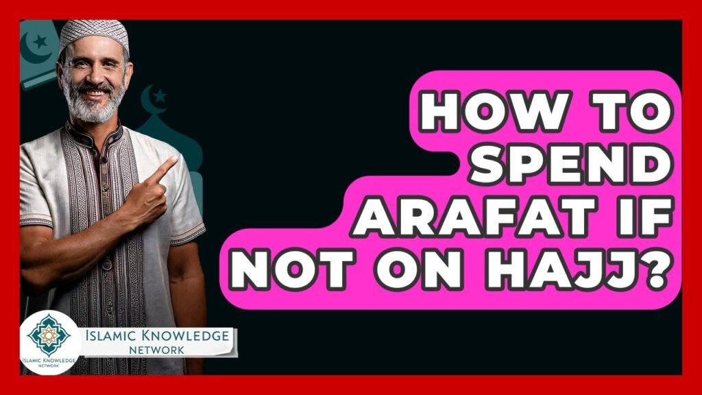 How to Spend Arafat Day If Not Performing Hajj?