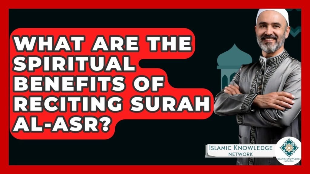 What Are the Spiritual Benefits of Reciting Surah Al-Asr?