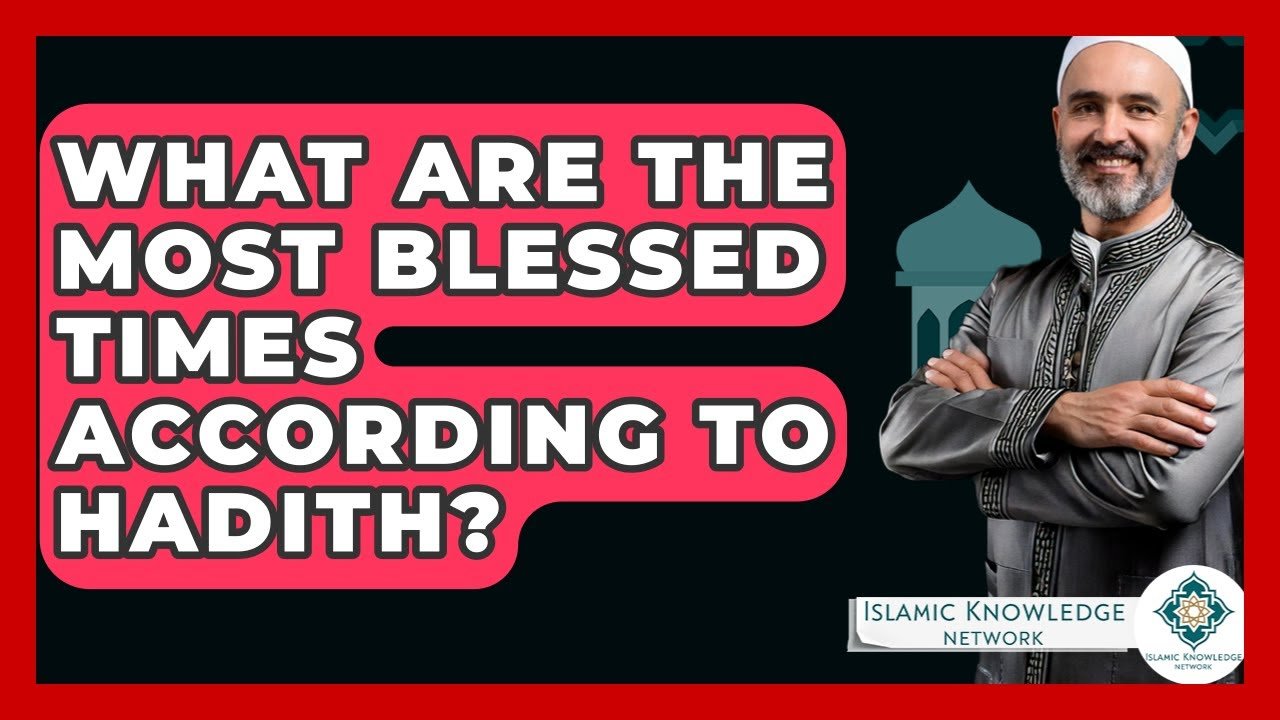 What Are the Most Blessed Times According to Hadith?