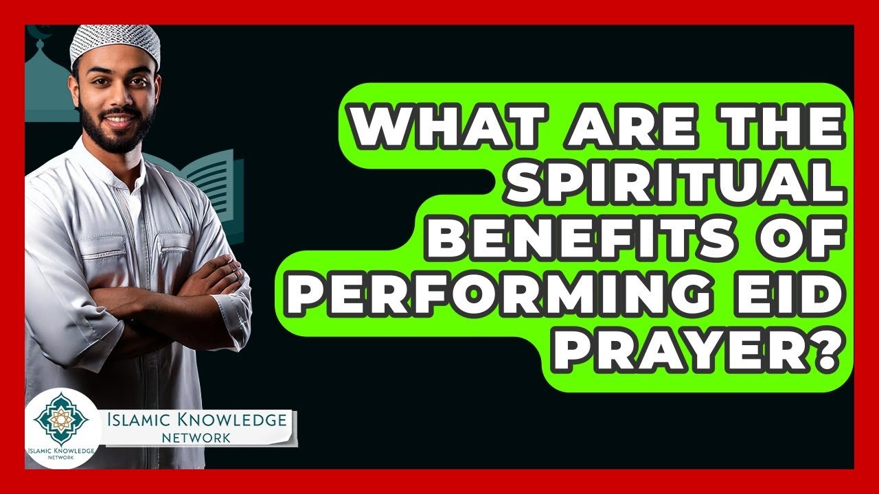 What Spiritual Benefits Does Eid Prayer Offer?